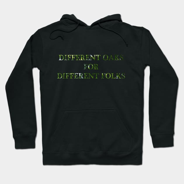 Different Oaks for Different Folks Hoodie by koifish